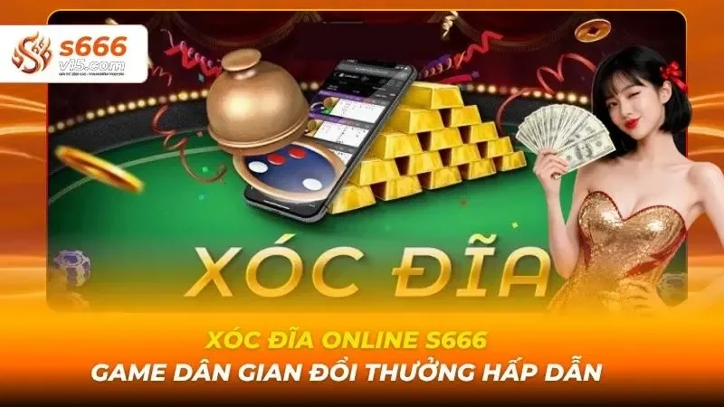 Xóc Đĩa Online S666 - Game Dân Gian Đổi Thưởng Hấp Dẫn 1 Xóc đĩa online